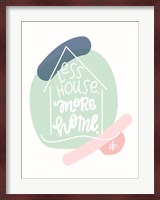 Less House, More Home Fine Art Print