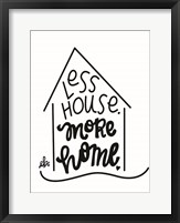 Less House, More Home Fine Art Print