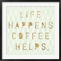 Life Happens - Coffee Helps Fine Art Print