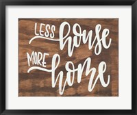 Less House More Home Fine Art Print