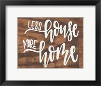 Less House More Home Fine Art Print