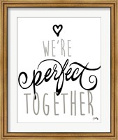We're Perfect Together Fine Art Print