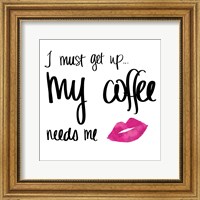 My Coffee Needs Me with Pink Lips Fine Art Print