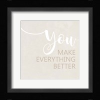You Make Everything Better Fine Art Print