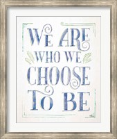 We are Who We Choose to Be I Fine Art Print