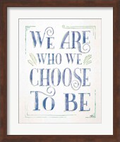 We are Who We Choose to Be I Fine Art Print