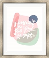 Be Kind or Be Quiet Fine Art Print