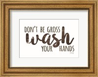Don't Be Gross - Wash Your Hands Fine Art Print