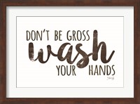 Don't Be Gross - Wash Your Hands Fine Art Print