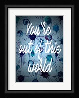 You're Out Of This World Fine Art Print