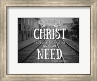 Need Christ Fine Art Print