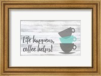 Life Happens, Coffee Helps Fine Art Print