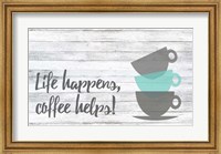Life Happens, Coffee Helps Fine Art Print