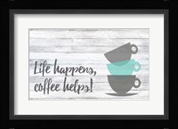 Life Happens, Coffee Helps Fine Art Print