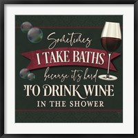 it's Hard to Drink Wine in the Shower Fine Art Print