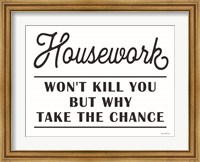 Housework Won't Kill You Fine Art Print
