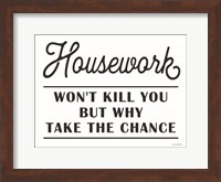 Housework Won't Kill You Fine Art Print