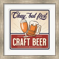Okay, But First Craft Beer Fine Art Print