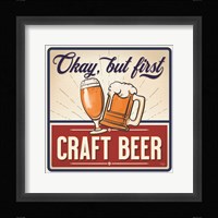 Okay, But First Craft Beer Fine Art Print