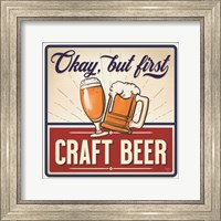 Okay, But First Craft Beer Fine Art Print
