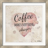 Coffee Makes Everything Okayer Fine Art Print