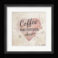 Coffee Makes Everything Okayer Fine Art Print