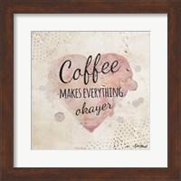 Coffee Makes Everything Okayer Fine Art Print