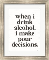 When I Drink Alcohol Fine Art Print
