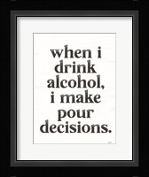 When I Drink Alcohol Fine Art Print