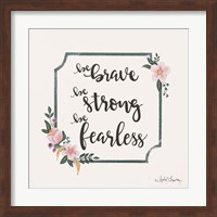 Be Brave Be Strong Be Fearless Fine Art Print