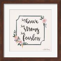 Be Brave Be Strong Be Fearless Fine Art Print
