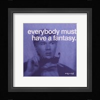 Everybody must have a fantasy Framed Print