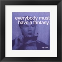 Everybody must have a fantasy Framed Print