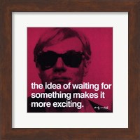 The idea of waiting for something makes it more exciting Fine Art Print
