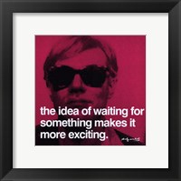 The idea of waiting for something makes it more exciting Framed Print