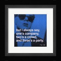 But I always say, one's company, two's a crowd, and three's a party Framed Print