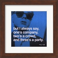 But I always say, one's company, two's a crowd, and three's a party Fine Art Print