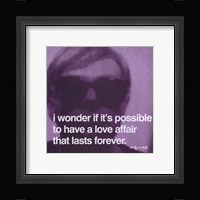 I wonder if it's possible to have a love affair that lasts forever Framed Print