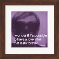 I wonder if it's possible to have a love affair that lasts forever Fine Art Print