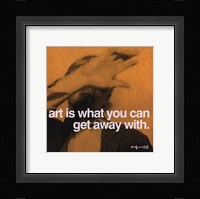 Art is what you can get away with Framed Print