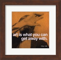 Art is what you can get away with Fine Art Print