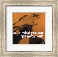 Art is what you can get away with Fine Art Print