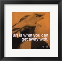 Art is what you can get away with Framed Print