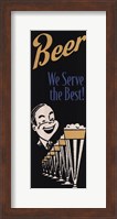 Beer We Serve the Best Fine Art Print