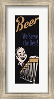 Beer We Serve the Best Fine Art Print