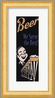 Beer We Serve the Best Fine Art Print