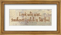 I Cook With Wine... Sometimes I put it in the Food Fine Art Print