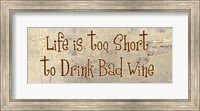 Life is too Short to Drink Bad Wine Fine Art Print