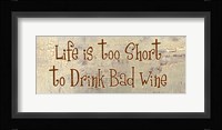 Life is too Short to Drink Bad Wine Framed Print