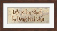 Life is too Short to Drink Bad Wine Fine Art Print